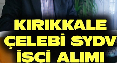Çelebi’de İşçi alımı gerçekleşecek
