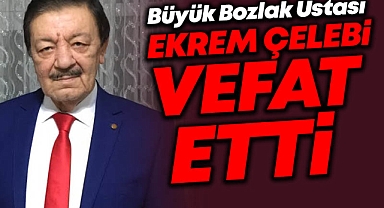 EKREM ÇELEBİ VEFAT ETTİ