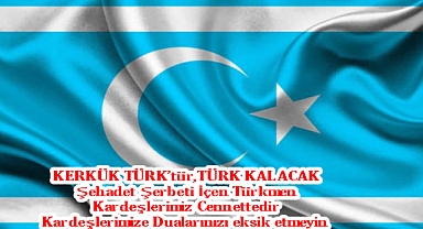 KERKÜK TÜRK’tür,TÜRK KALACAK