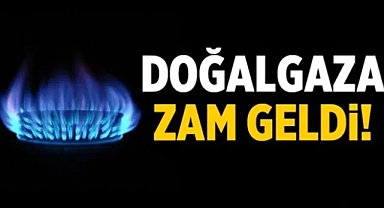 DOĞALGAZA ZAM GELDİ